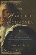 The Would-Be Commoner: A Tale of Deception, Murder, and Justice in Seventeenth-Century France