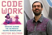 Héctor Beltrán is the author of the new book, “Code Work: Hacking Across the U.S./México Techno-Borderlands,” published by Princeton University Press.